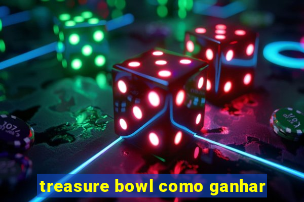 treasure bowl como ganhar